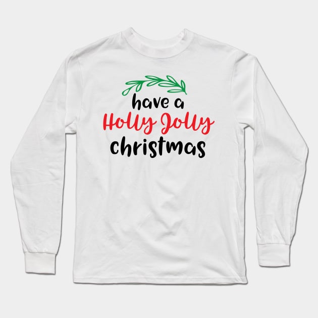 Have a holly jolly Christmas Long Sleeve T-Shirt by Peach Lily Rainbow